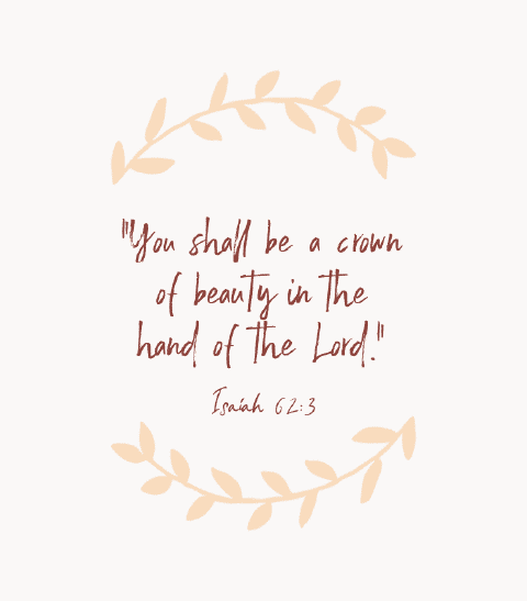 “You shall be a crown of beauty in the hand of the Lord.” — Isaiah 62:3