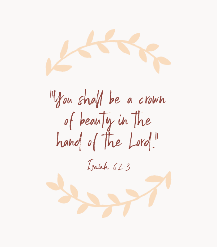 “You shall be a crown of beauty in the hand of the Lord.” — Isaiah 62:3