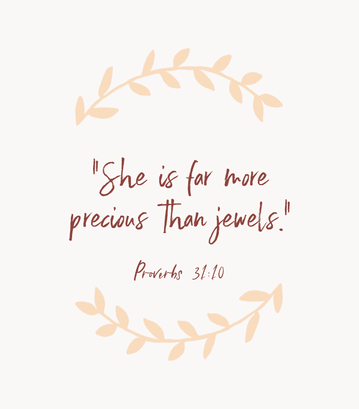 “She is far more precious than jewels.” — Proverbs 31:10
